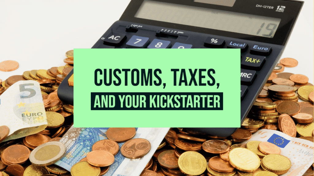 3 Ways Your Kickstarter Campaign Can Handle Customs VAT 1